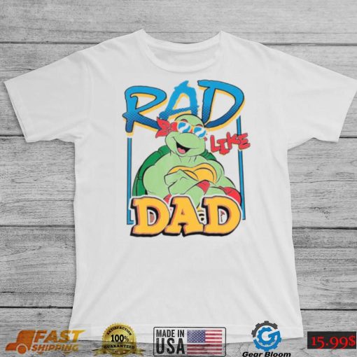 Tmnt Rad Like Dad Raphael Ninja Turtles shirt