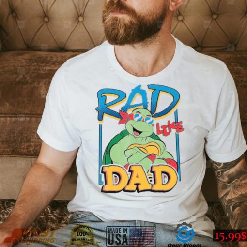 Tmnt Rad Like Dad Raphael Ninja Turtles shirt