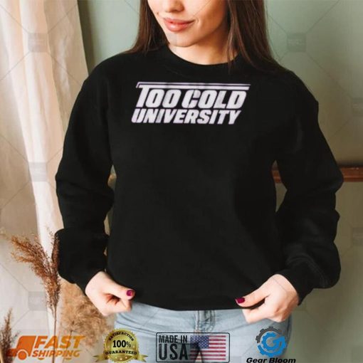 Too Cold University Shirt