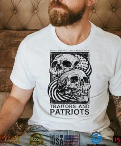 Traitors and Patriots there are but two parties now T Shirt