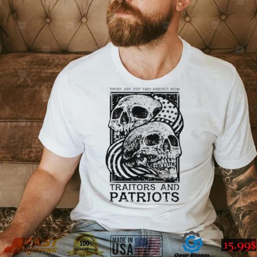 Traitors and Patriots there are but two parties now T Shirt