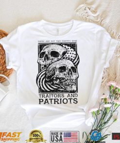 Traitors and Patriots there are but two parties now T Shirt