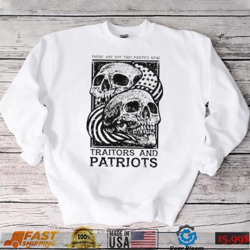 Traitors and Patriots there are but two parties now T Shirt