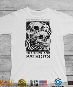 Traitors and Patriots there are but two parties now T Shirt