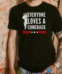 Trump 2024 everyone loves a comeback shirt