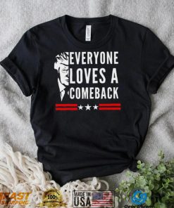 Trump 2024 everyone loves a comeback shirt