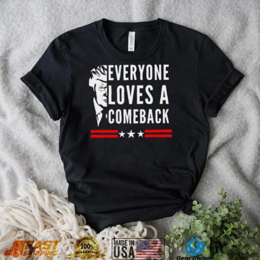 Trump 2024 everyone loves a comeback shirt