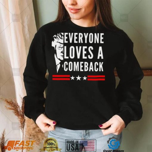 Trump 2024 everyone loves a comeback shirt