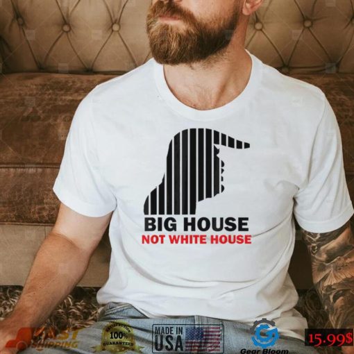 Trump Big House Not White House Shirt