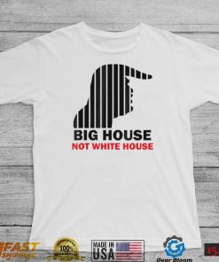 Trump Big House Not White House Shirt