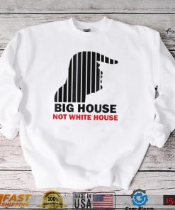 Trump Big House Not White House Shirt