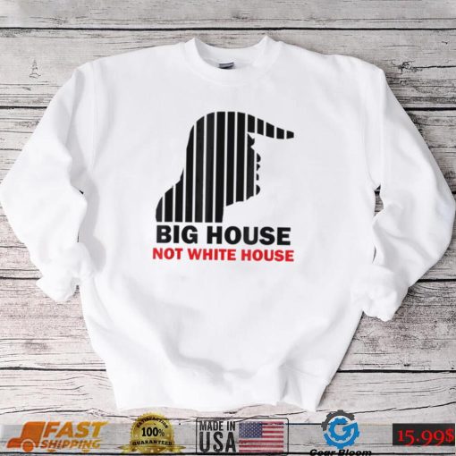 Trump Big House Not White House Shirt