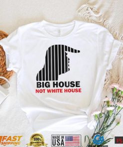 Trump Big House Not White House Shirt