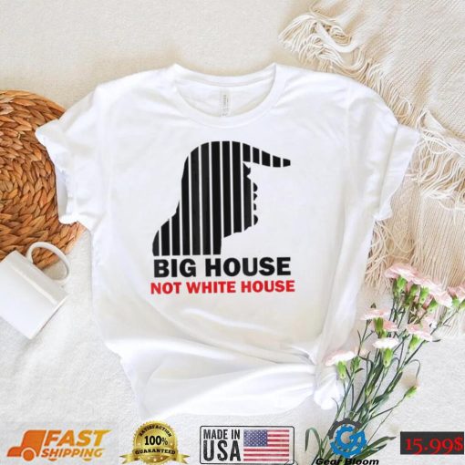 Trump Big House Not White House Shirt