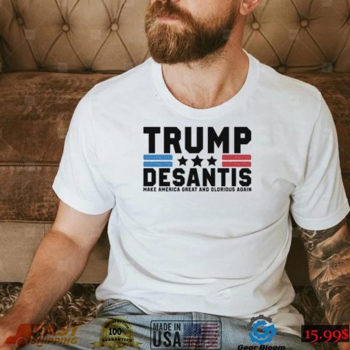 Trump Desantis Make America Great And Glorious Again Shirt