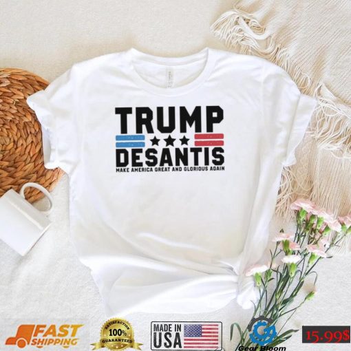 Trump Desantis Make America Great And Glorious Again Shirt