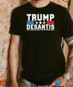 Trump Desantis Make America Great And Glorious Again T Shirt