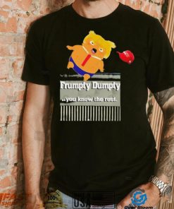 Trump Frumpty Dumpty You Know The Rest Shirt