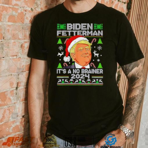 Trump Funny Christmas Biden Fetterman 2024 It’s a no brainer ugly Xmas shirt