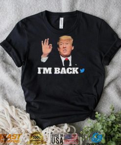 Trump Twitter I’m Back Shirt