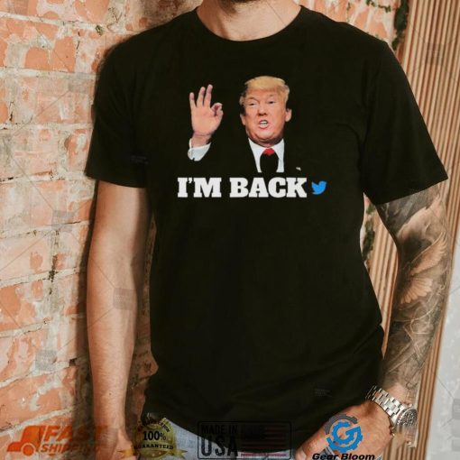 Trump Twitter I’m Back Shirt