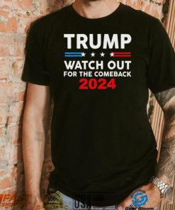 Trump Watch Out For The Comeback 2024 American Flag T Shirt