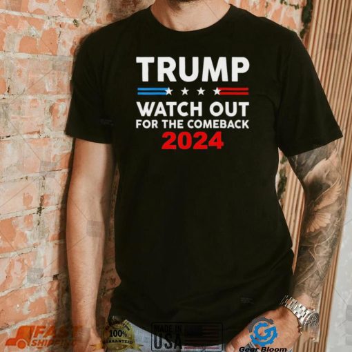 Trump Watch Out For The Comeback 2024 American Flag T Shirt