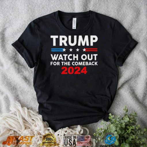 Trump Watch Out For The Comeback 2024 American Flag T Shirt