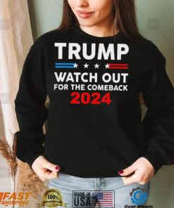 Trump Watch Out For The Comeback 2024 American Flag T Shirt