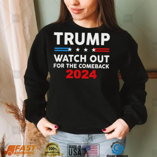 Trump Watch Out For The Comeback 2024 American Flag T Shirt