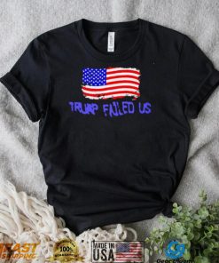 Trump failed us America flag 2022 shirt