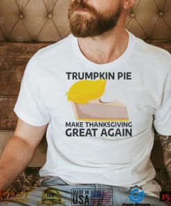 Trumpkin Pie Make Thanksgiving Great Again 2022 Shirt