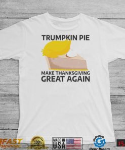 Trumpkin Pie Make Thanksgiving Great Again 2022 Shirt