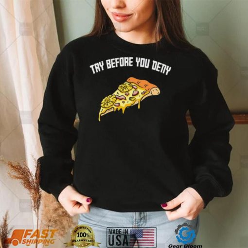 Try before you deny strange surfer pineapple pizza shirt