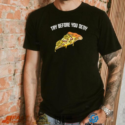 Try before you deny strange surfer pineapple pizza shirt