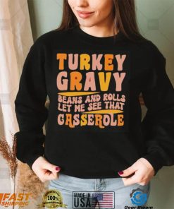 Turkey gravy beans and rolls let me see that casserole T Shirt