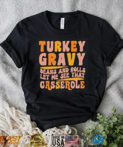 Turkey gravy beans and rolls let me see that casserole T Shirt