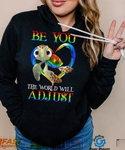 Turtle Be You The World Will Adjust Shirt