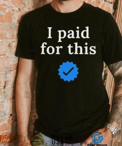 Twitter CEO I paid for this – Twitter blue tick Shirt