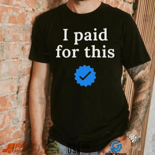 Twitter CEO I paid for this – Twitter blue tick Shirt