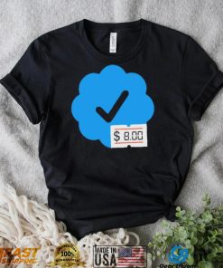 Twitter Verified Check Mark 8 Dollars shirt