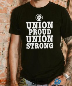 Union Proud Union Strong 2022 shirt