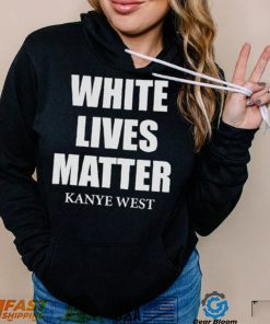 White Lives Matter T Shirt For Fan Kanye West Shirt