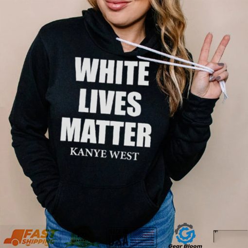 White Lives Matter T Shirt For Fan Kanye West Shirt