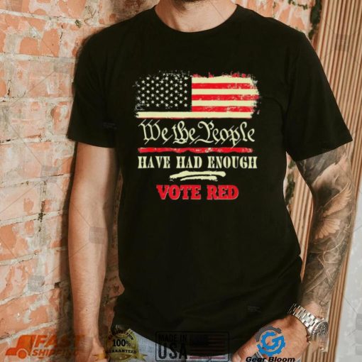 Vintage Old Flag US Pro Trump We The People Have Had Enough Vote Red Shirt