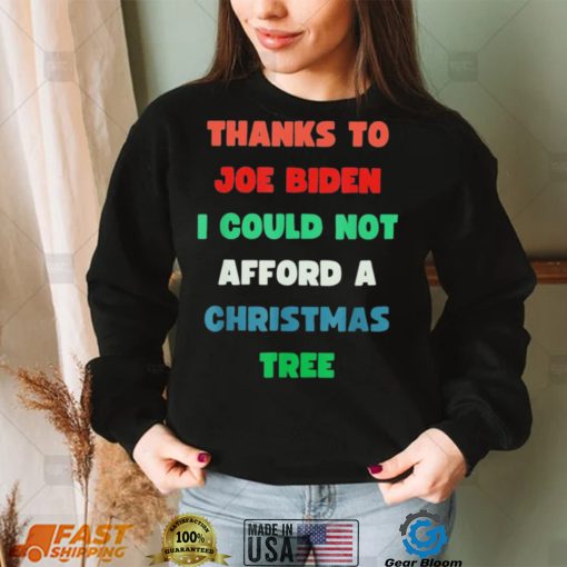 Thanks to Joe Biden I Could Not Afford A Christmas Tree T Shirt