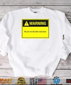 Warning Board No Air We Die Like Real Men Unisex T Shirt