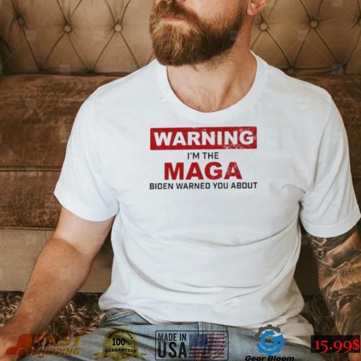 Warning I’m The Maga Biden Warned You About Shirt