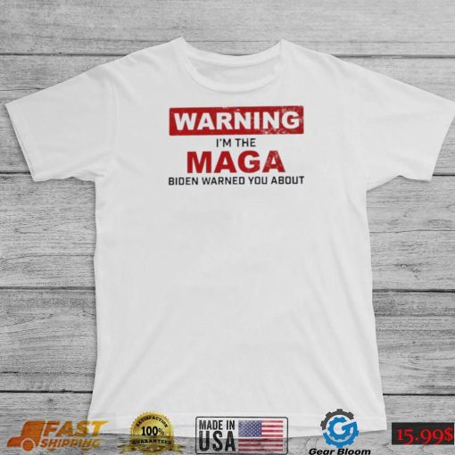 Warning I’m The Maga Biden Warned You About Shirt