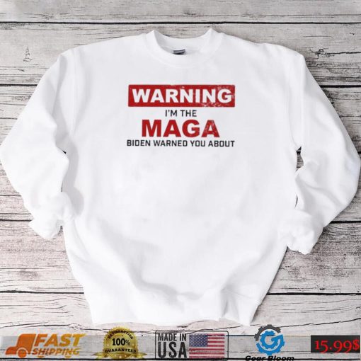 Warning I’m The Maga Biden Warned You About Shirt